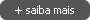 + saiba mais